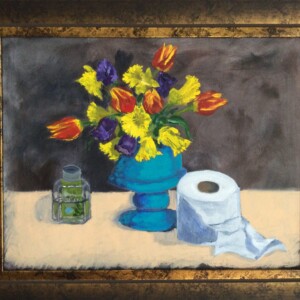 "Still Life with Tulips, Daffodils, and Toilet Paper" 16 x 20 2020 "Still Life with Tulips, Daffodils, and Toilet Paper"